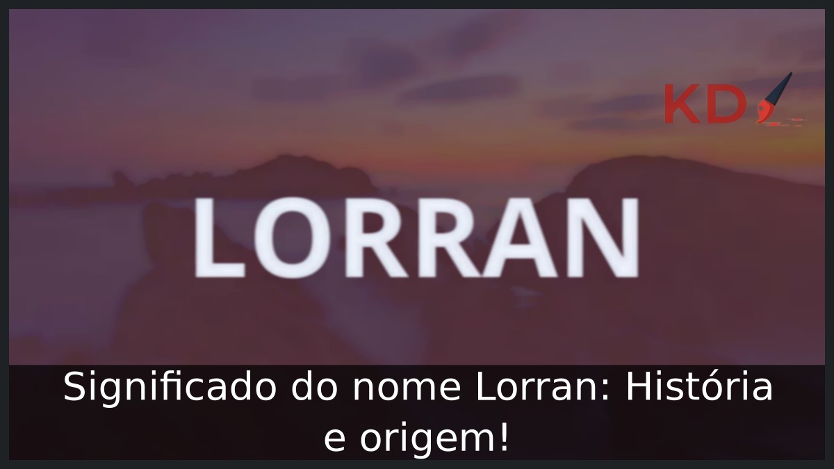 Significado do nome Lorran: História e origem! 1 Significado do nome Lorran: História e origem!
