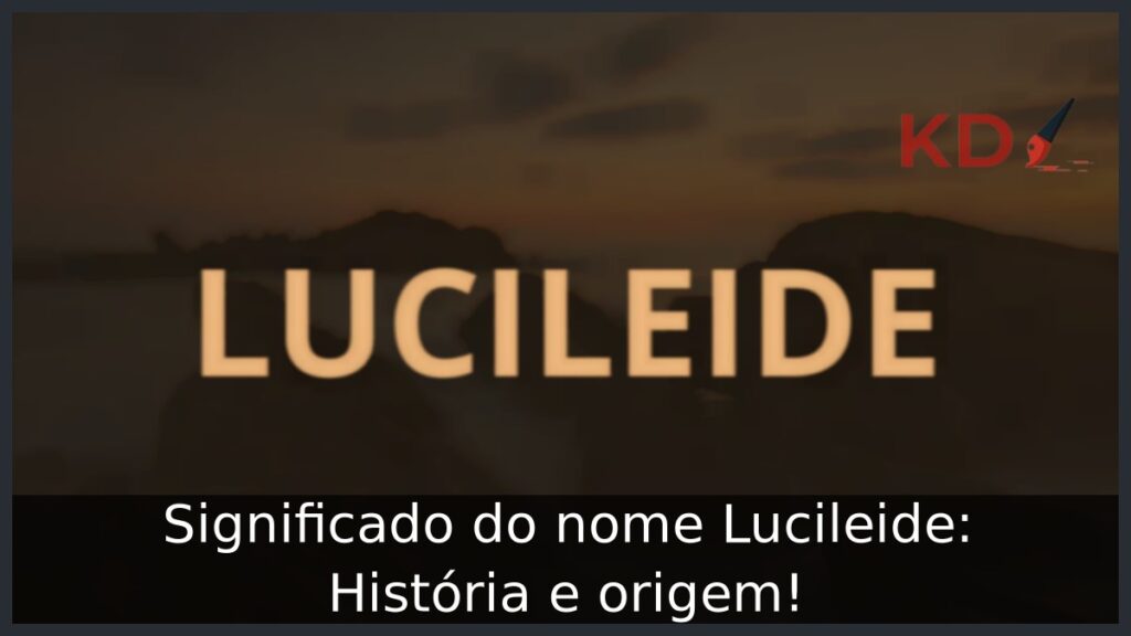 Significado do nome Lucileide: História e origem!