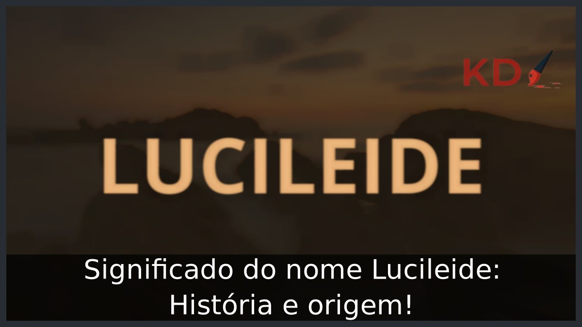 Significado do nome Lucileide: História e origem! 12 Significado do nome Lucileide: História e origem!