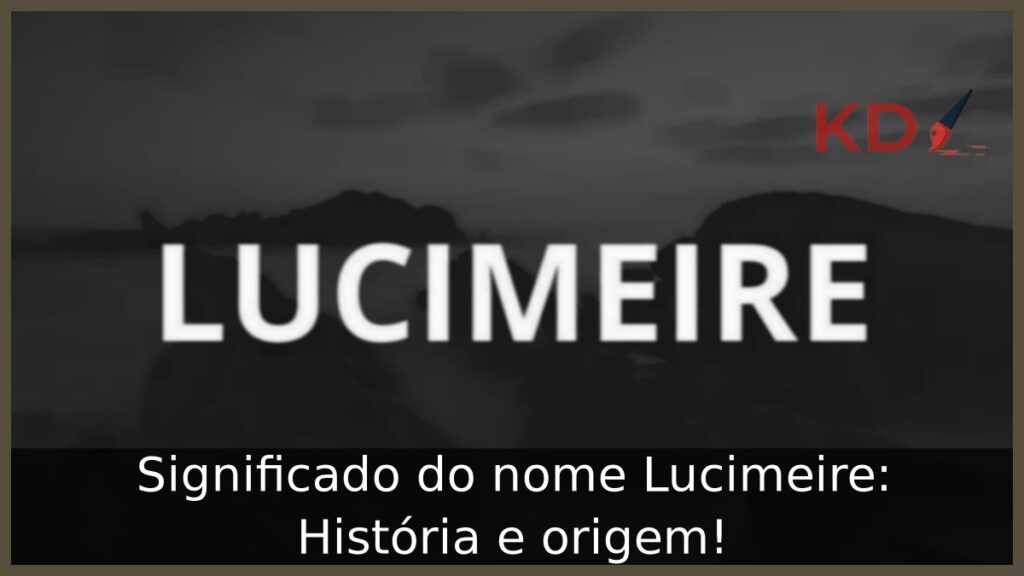 Significado do nome Lucimeire: História e origem! 1 Significado do nome Lucimeire: História e origem!
