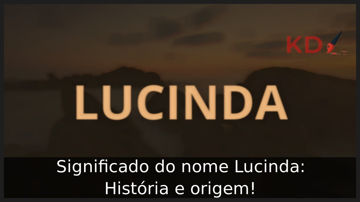 Significado do nome Lucinda: História e origem!