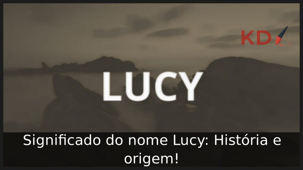 Significado do nome Lucy: História e origem! 1 Significado do nome Lucy: História e origem!