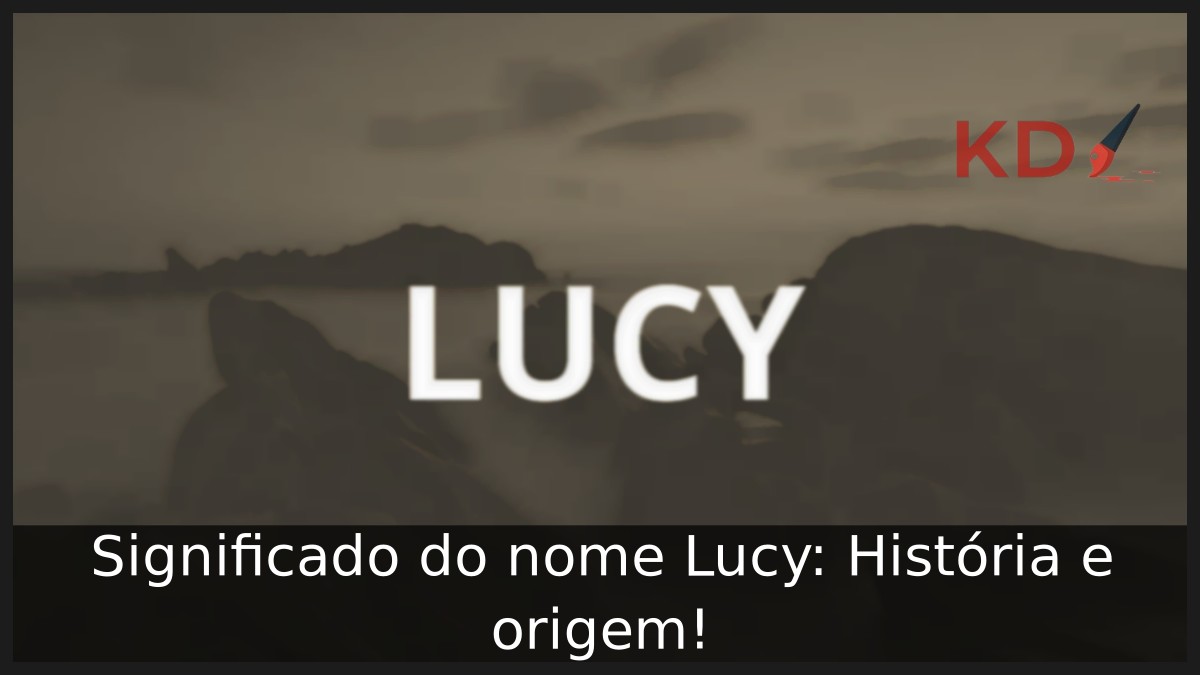 Significado do nome Lucy: História e origem!