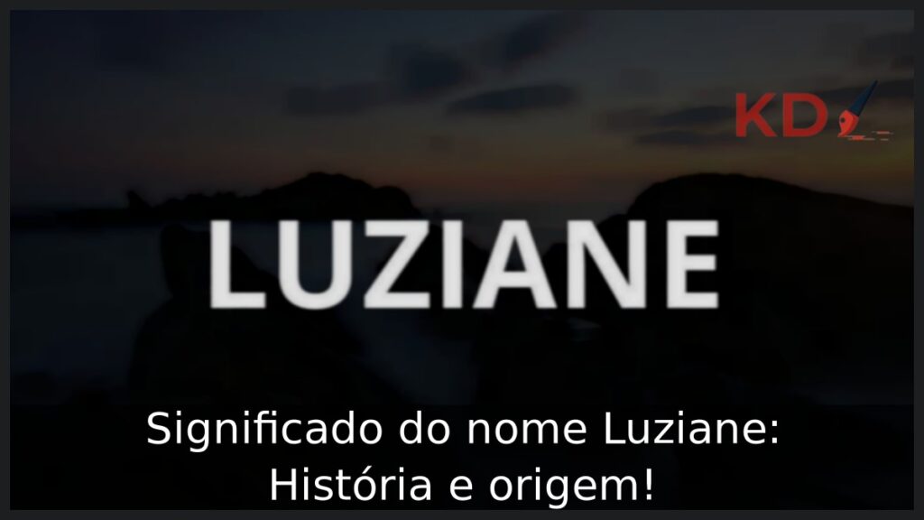 Significado do nome Luziane: História e origem! 1 Significado do nome Luziane: História e origem!
