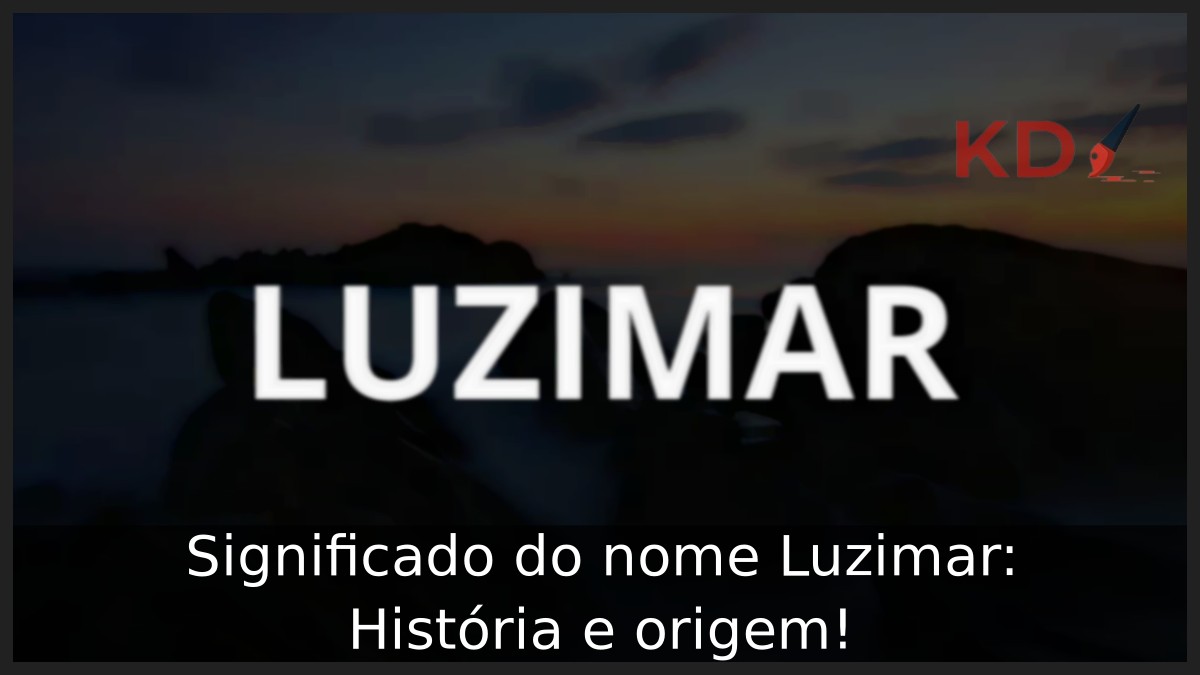 Significado do nome Luzimar: História e origem!