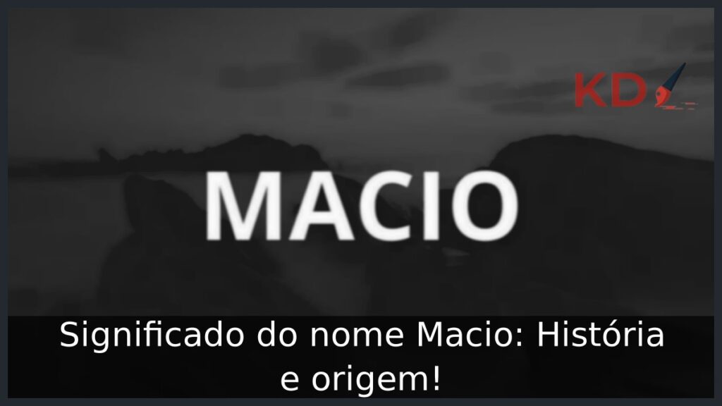 Significado do nome Macio: História e origem! 1 Significado do nome Macio: História e origem!