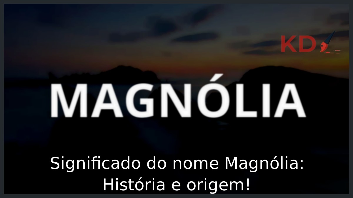 Significado do nome Magnólia: História e origem!