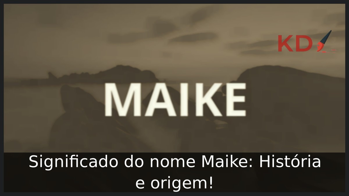 Significado do nome Maike: História e origem!