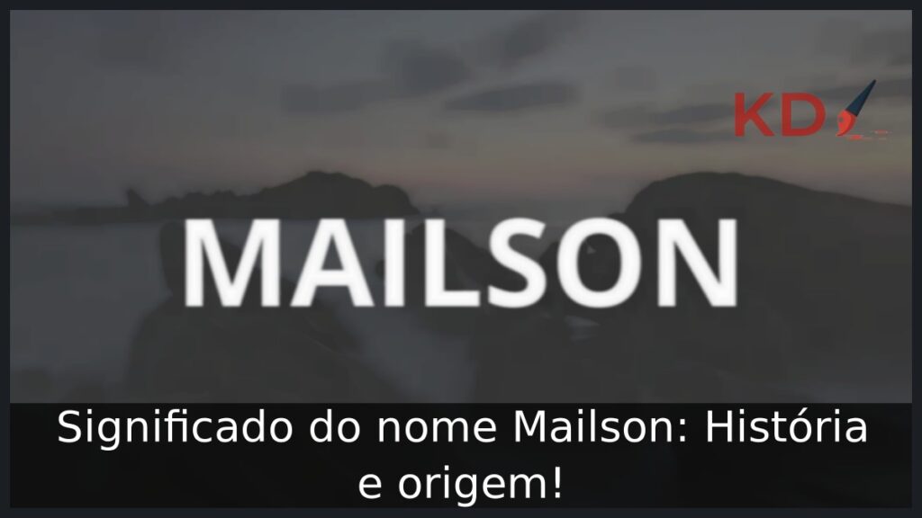 Significado do nome Mailson: História e origem! 1 Significado do nome Mailson: História e origem!