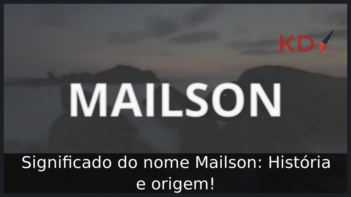 Significado do nome Mailson: História e origem!