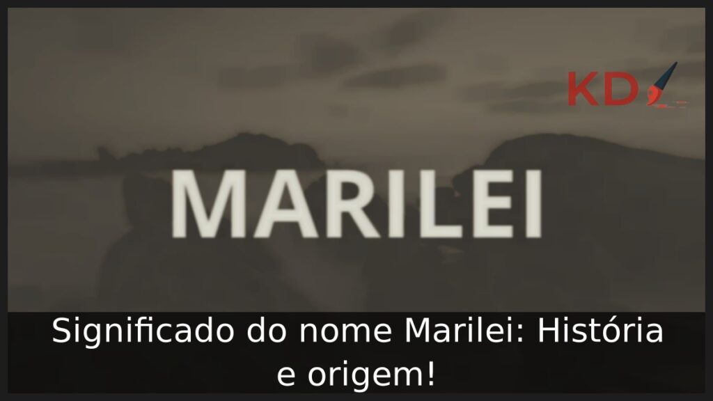 Significado do nome Marilei: História e origem!