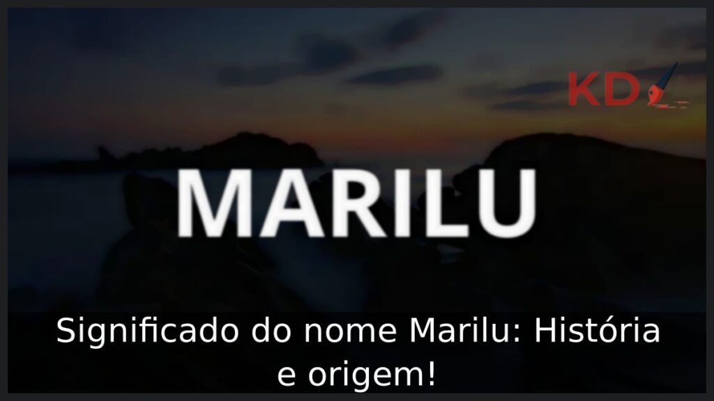 Significado do nome Marilu: História e origem! 1 Significado do nome Marilu: História e origem!
