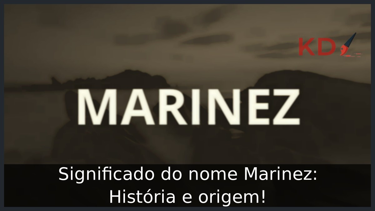 Significado do nome Marinez: História e origem! 7 Significado do nome Marinez: História e origem!