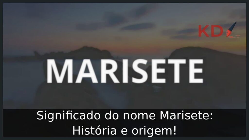 Significado do nome Marisete: História e origem!