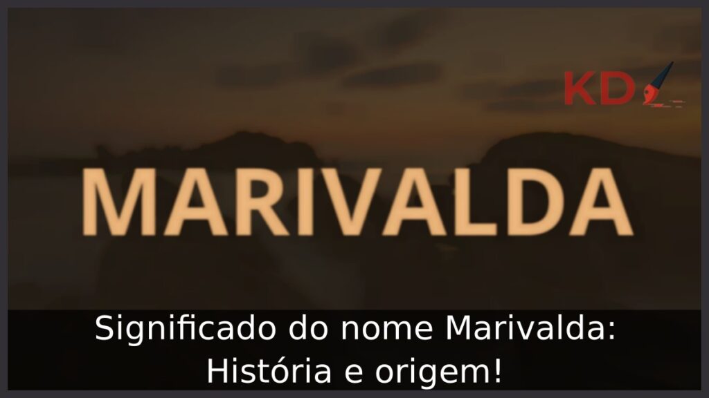 Significado do nome Marivalda: História e origem! 1 Significado do nome Marivalda: História e origem!