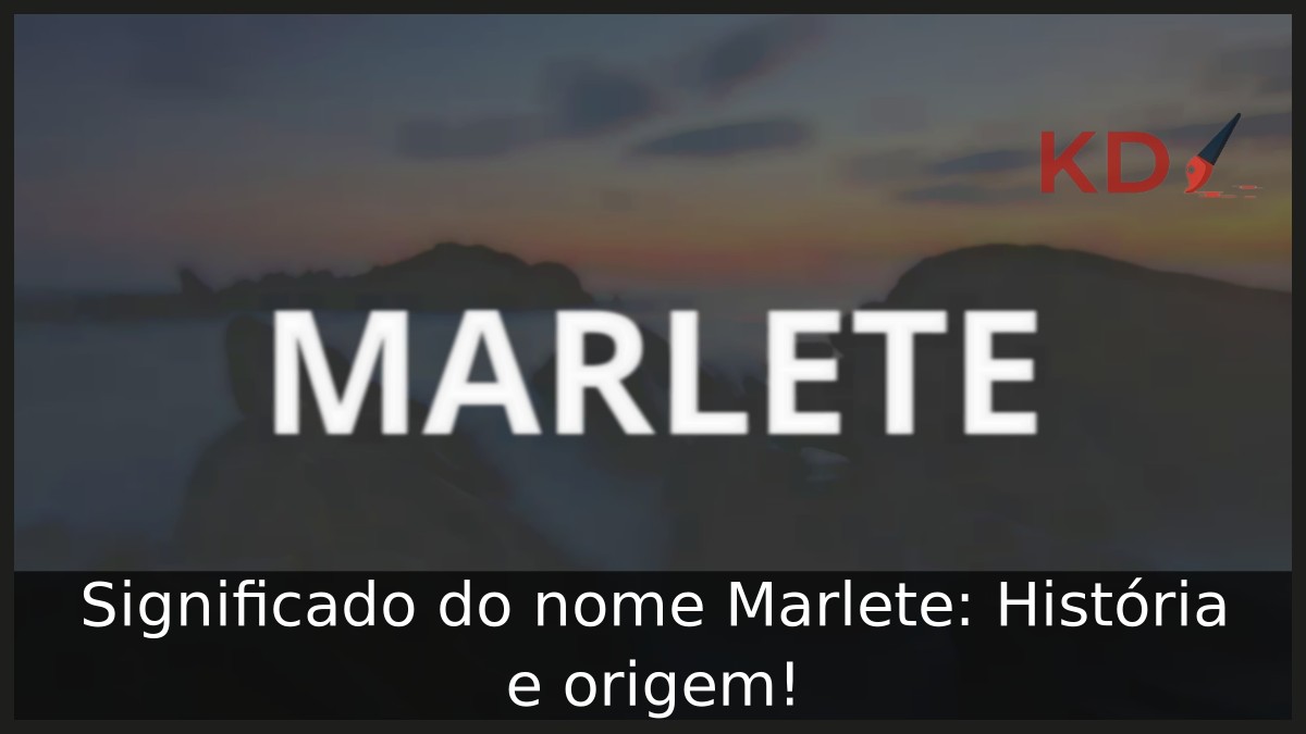Significado do nome Marlete: História e origem!