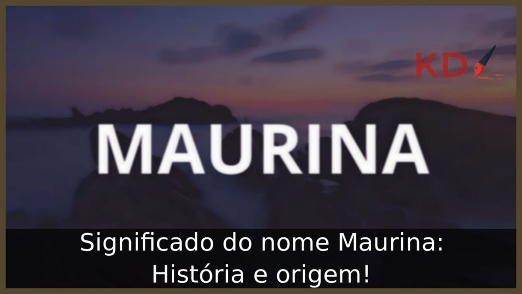 Significado do nome Maurina: História e origem! 1 Significado do nome Maurina: História e origem!