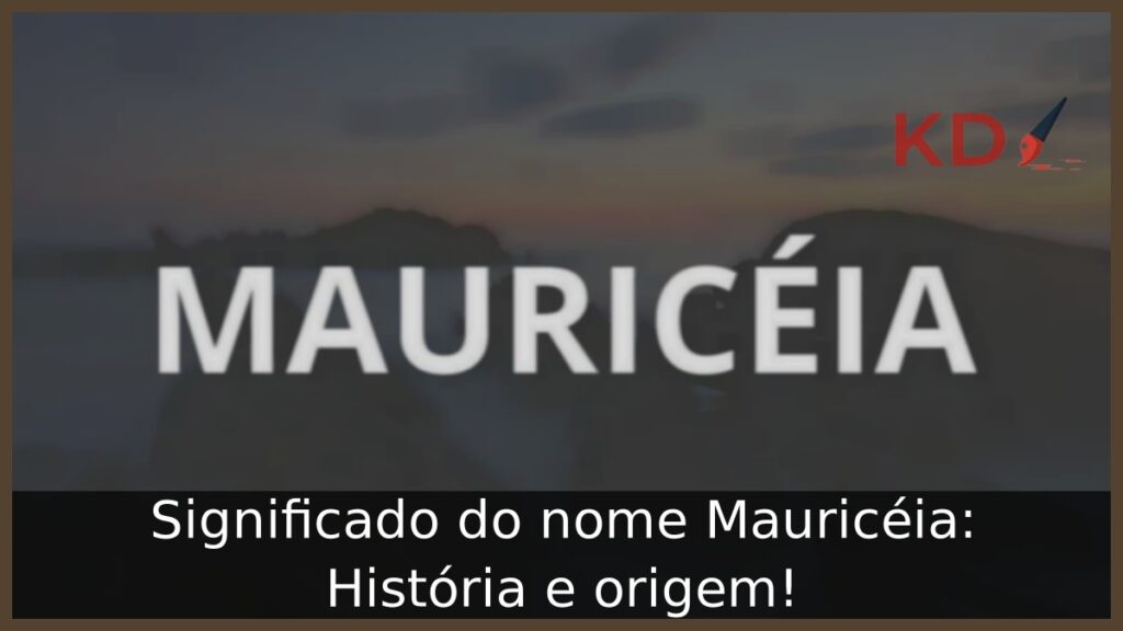 Significado do nome Mauricéia: História e origem! 1 Significado do nome Mauricéia: História e origem!
