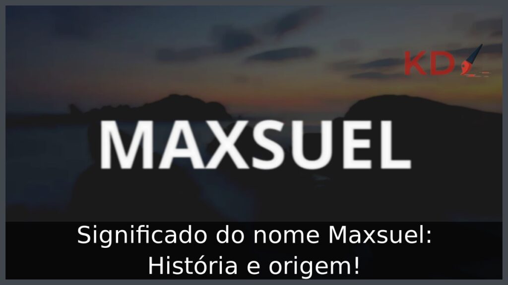 Significado do nome Maxsuel: História e origem! 1 Significado do nome Maxsuel: História e origem!