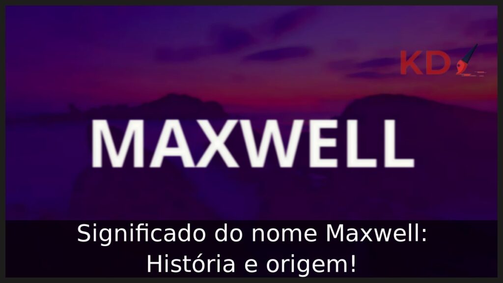 Significado do nome Maxwell: História e origem! 1 Significado do nome Maxwell: História e origem!