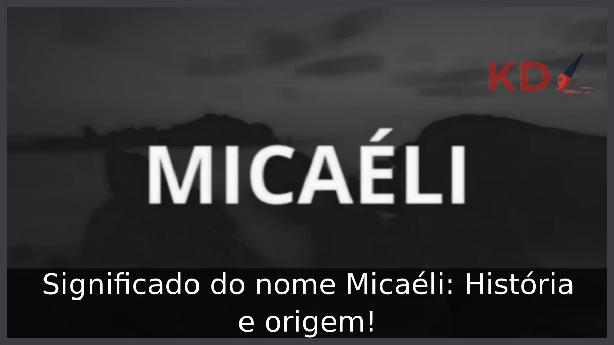 Significado do nome Micaéli: História e origem!
