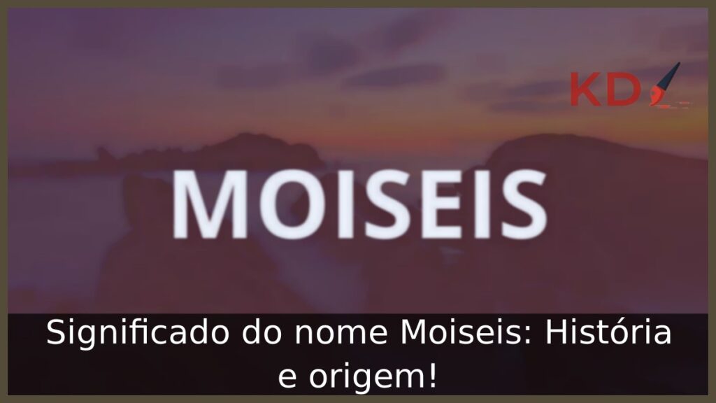 Significado do nome Moiseis: História e origem! 1 Significado do nome Moiseis: História e origem!