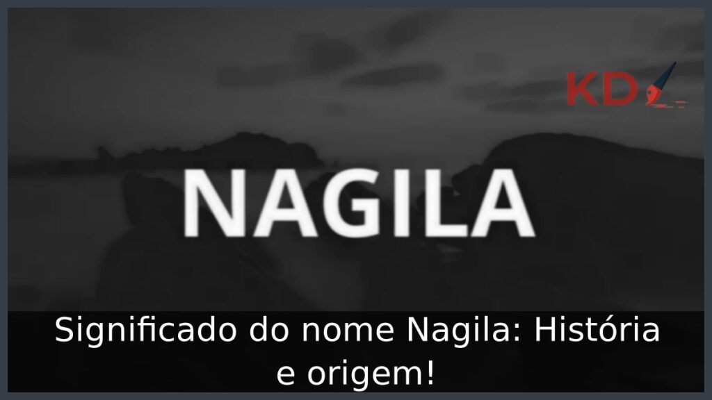 Significado do nome Nagila: História e origem! 1 Significado do nome Nagila: História e origem!