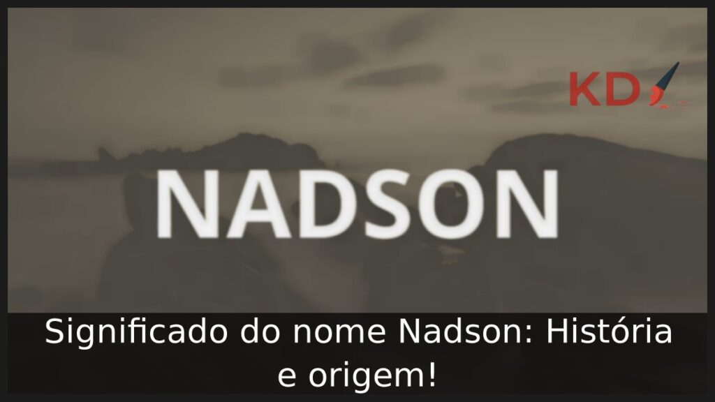 Significado do nome Nadson: História e origem! 1 Significado do nome Nadson: História e origem!
