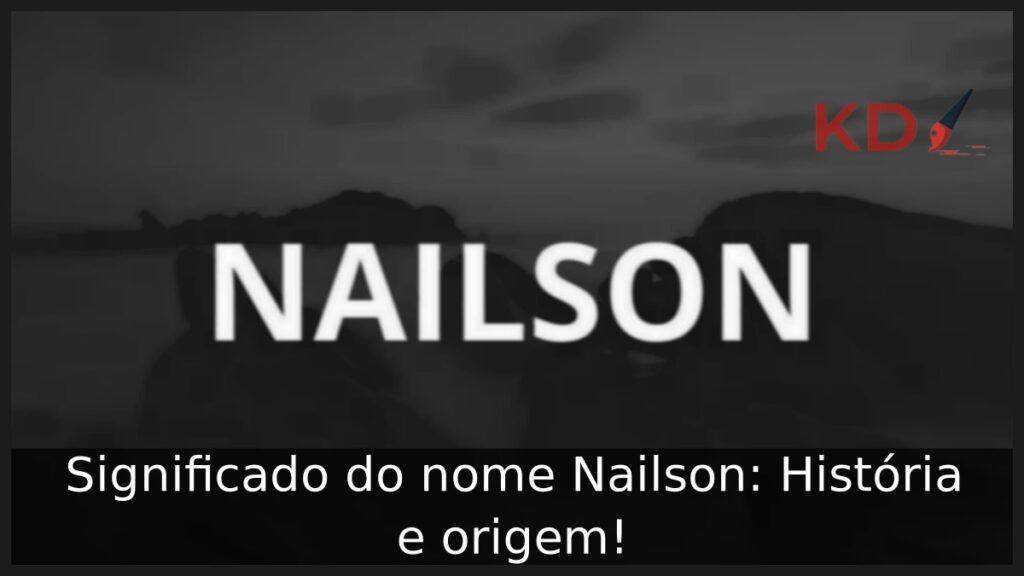 Significado do nome Nailson: História e origem! 1 Significado do nome Nailson: História e origem!