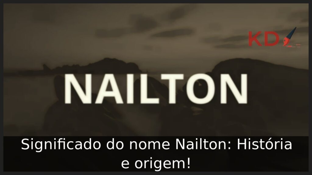 Significado do nome Nailton: História e origem! 1 Significado do nome Nailton: História e origem!