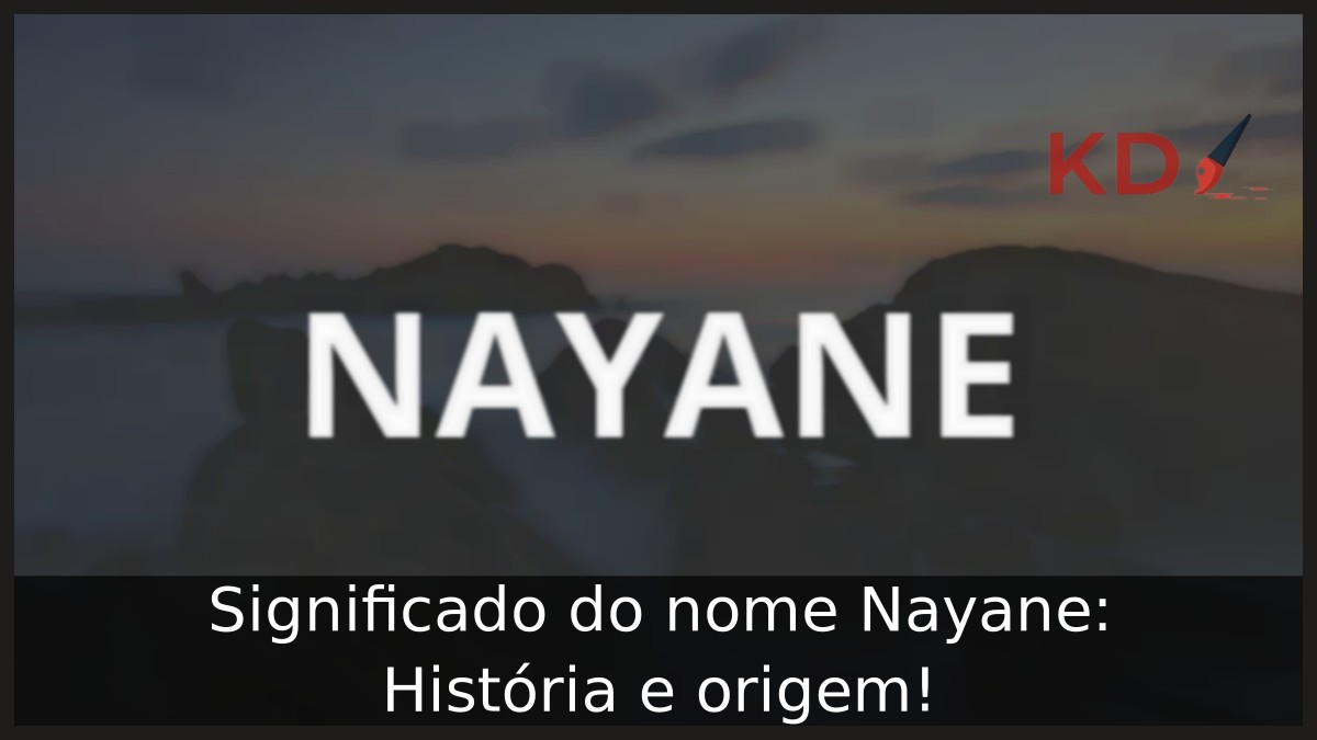 Significado do nome Nayane: História e origem!