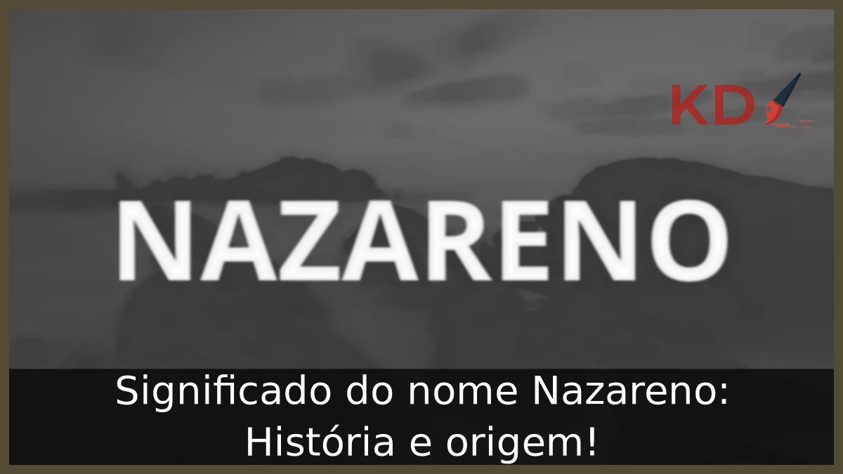 Significado do nome Nazareno: História e origem! 2 Significado do nome Nazareno: História e origem!
