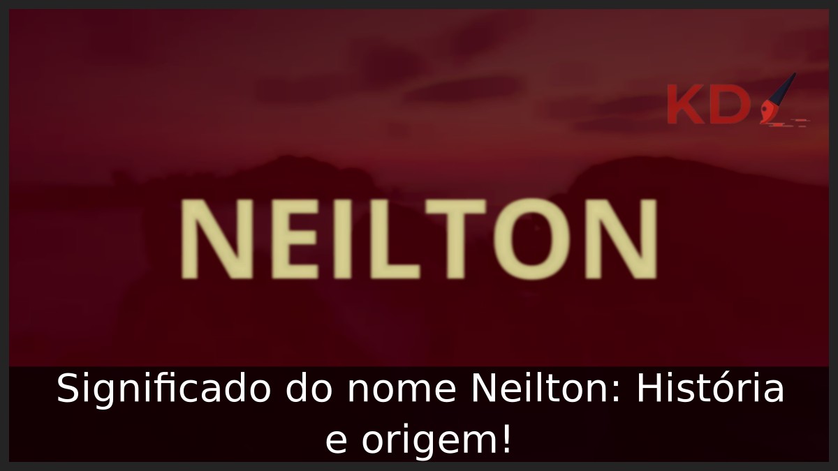 Significado do nome Neilton: História e origem! 5 Significado do nome Neilton: História e origem!