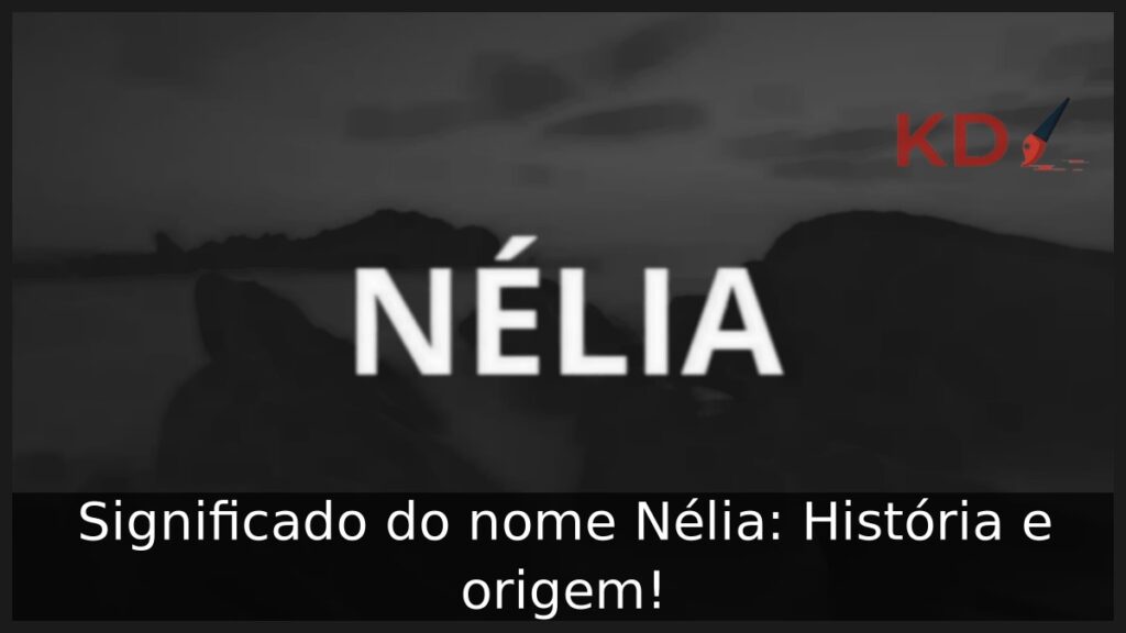 Significado do nome Nélia: História e origem! 1 Significado do nome Nélia: História e origem!