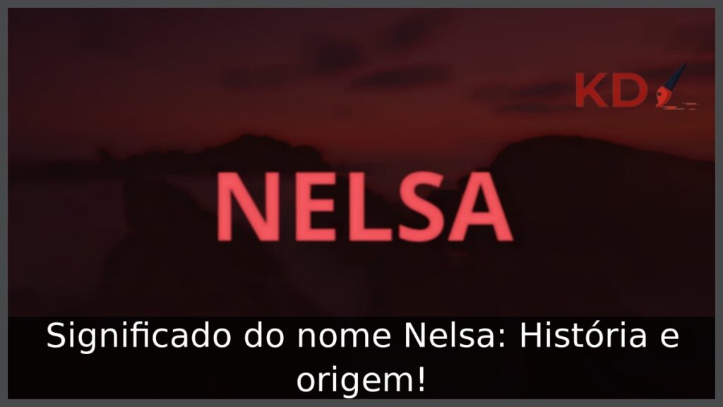 Significado do nome Nelsa: História e origem! 1 Significado do nome Nelsa: História e origem!