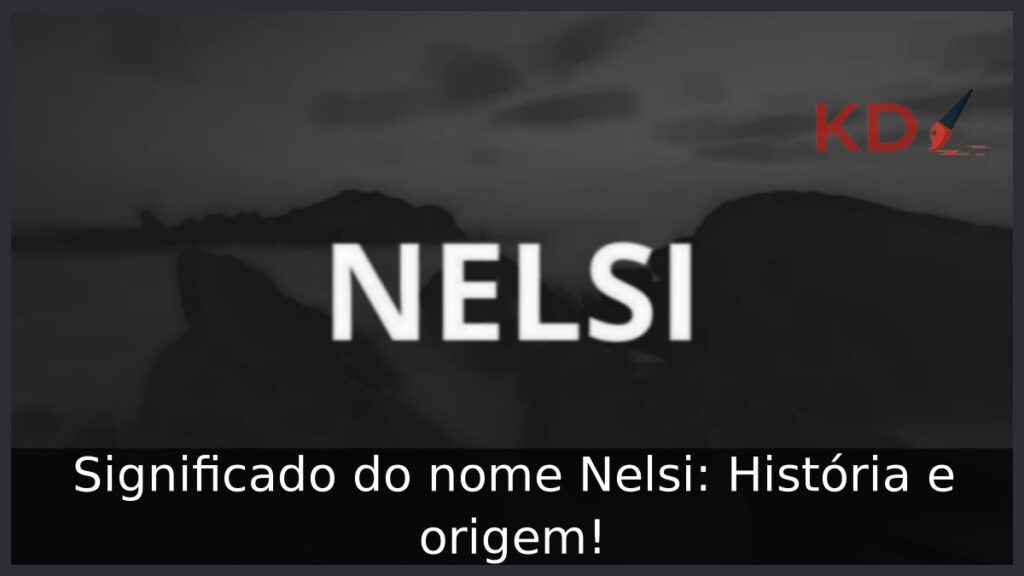 Significado do nome Nelsi: História e origem! 1 Significado do nome Nelsi: História e origem!