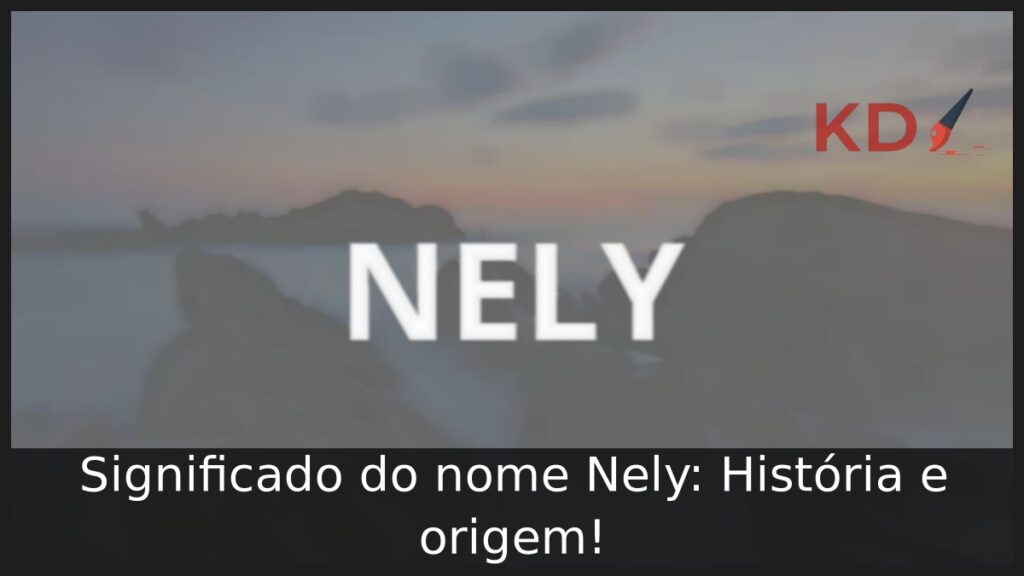 Significado do nome Nely: História e origem! 1 Significado do nome Nely: História e origem!