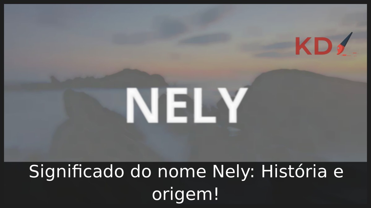 Significado do nome Nely: História e origem!