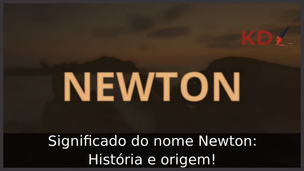 Significado do nome Newton: História e origem!