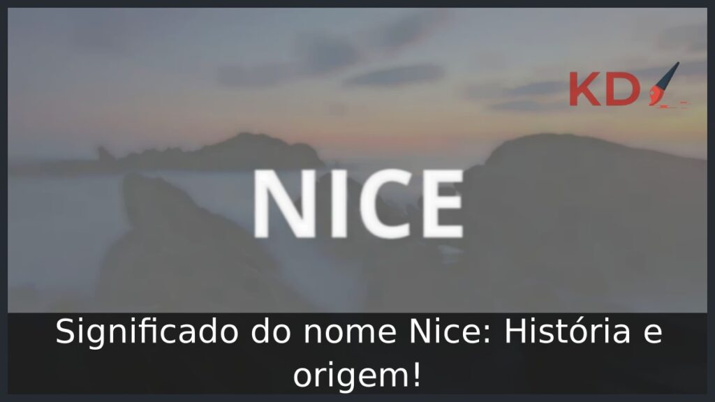 Significado do nome Nice: História e origem! 1 Significado do nome Nice: História e origem!
