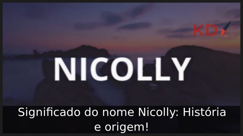 Significado do nome Nicolly: História e origem! 1 Significado do nome Nicolly: História e origem!