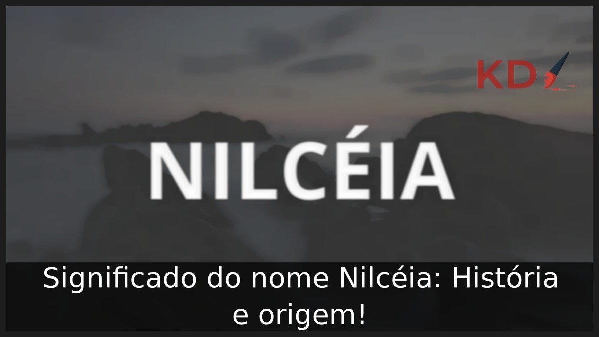 Significado do nome Nilcéia: História e origem!