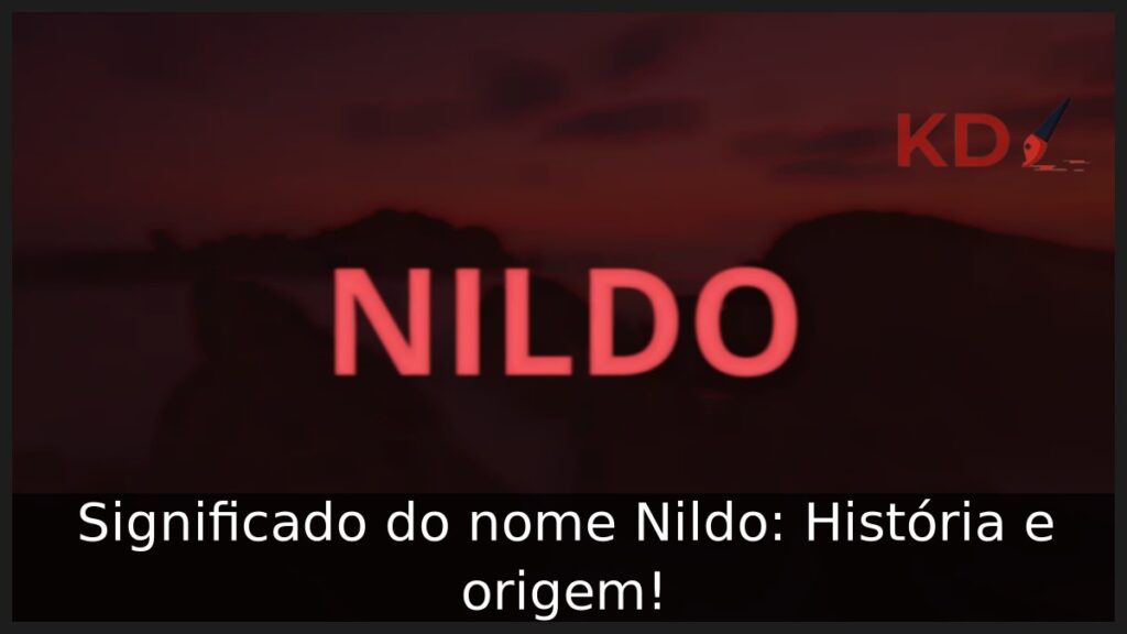 Significado do nome Nildo: História e origem! 1 Significado do nome Nildo: História e origem!