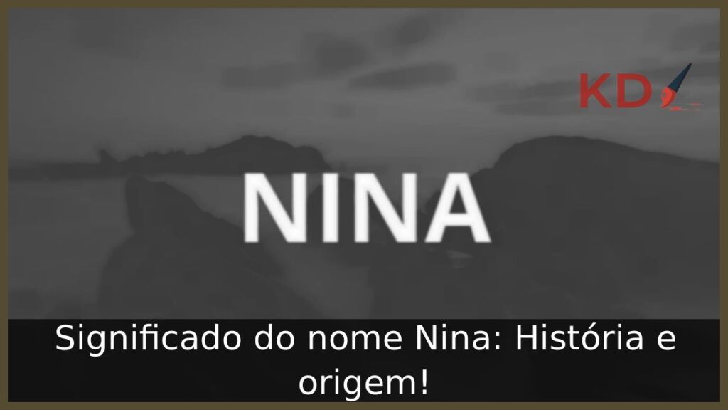 Significado do nome Nina: História e origem!