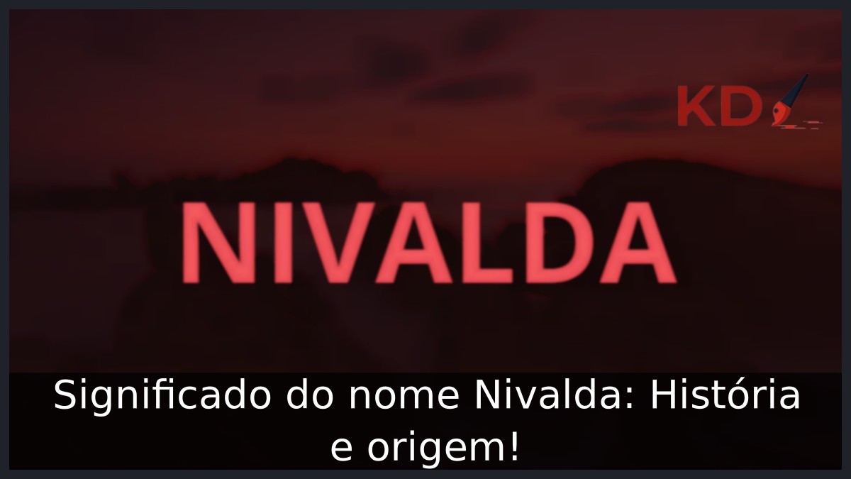 Significado do nome Nivalda: História e origem! 8 Significado do nome Nivalda: História e origem!