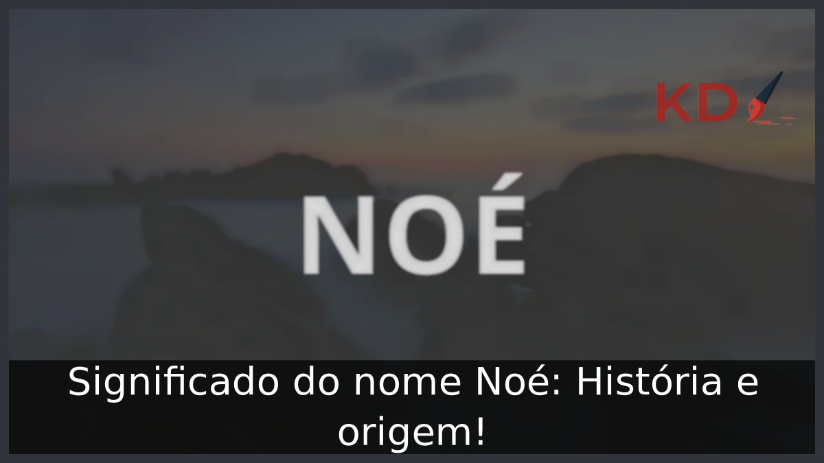 Significado do nome Noé: História e origem!