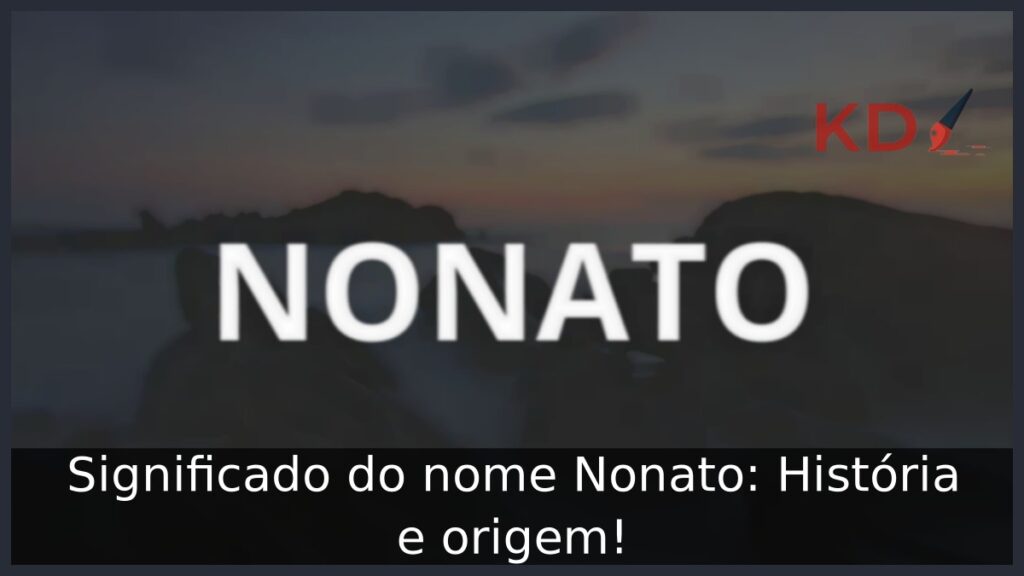 Significado do nome Nonato: História e origem! 1 Significado do nome Nonato: História e origem!