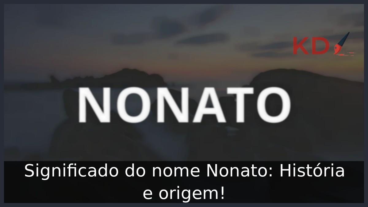 Significado do nome Nonato: História e origem! 10 Significado do nome Nonato: História e origem!