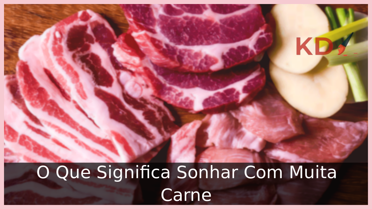 O Que Significa Sonhar Com Muita Carne