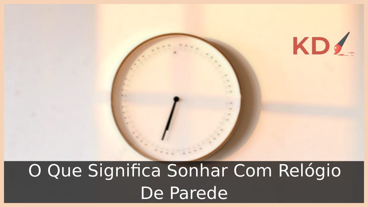 O Que Significa Sonhar Com Relógio De Parede